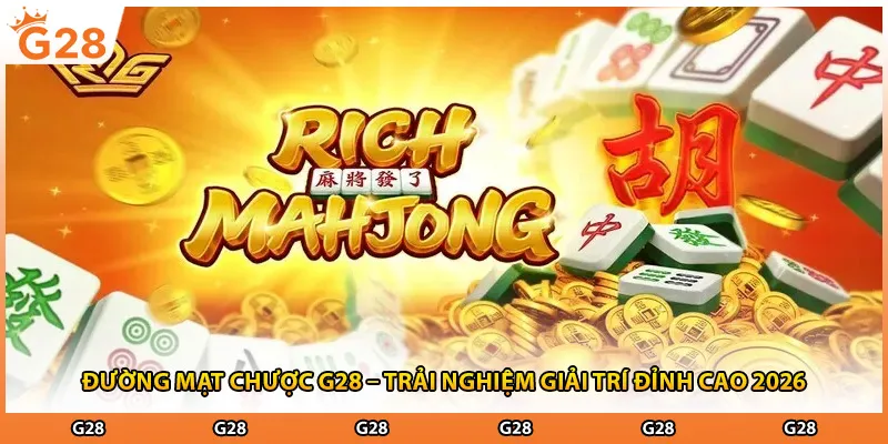 Đường Mạt Chược G28 – Trải Nghiệm Giải Trí Đỉnh Cao 2026